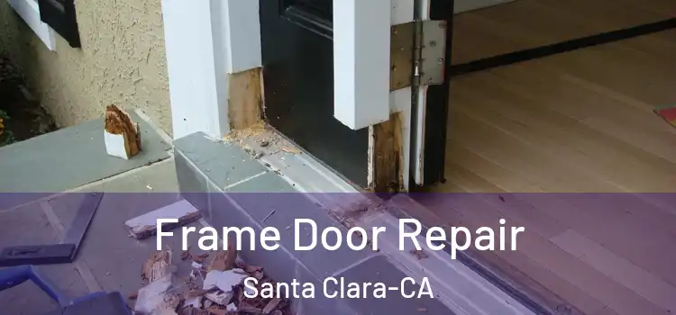Frame Door Repair Santa Clara-CA